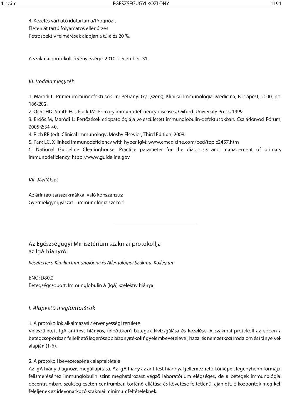 00, pp. 186-202. 2. Ochs HD, Smith ECI, Puck JM: Primary immunodeficiency diseases. Oxford. University Press, 1999 3.