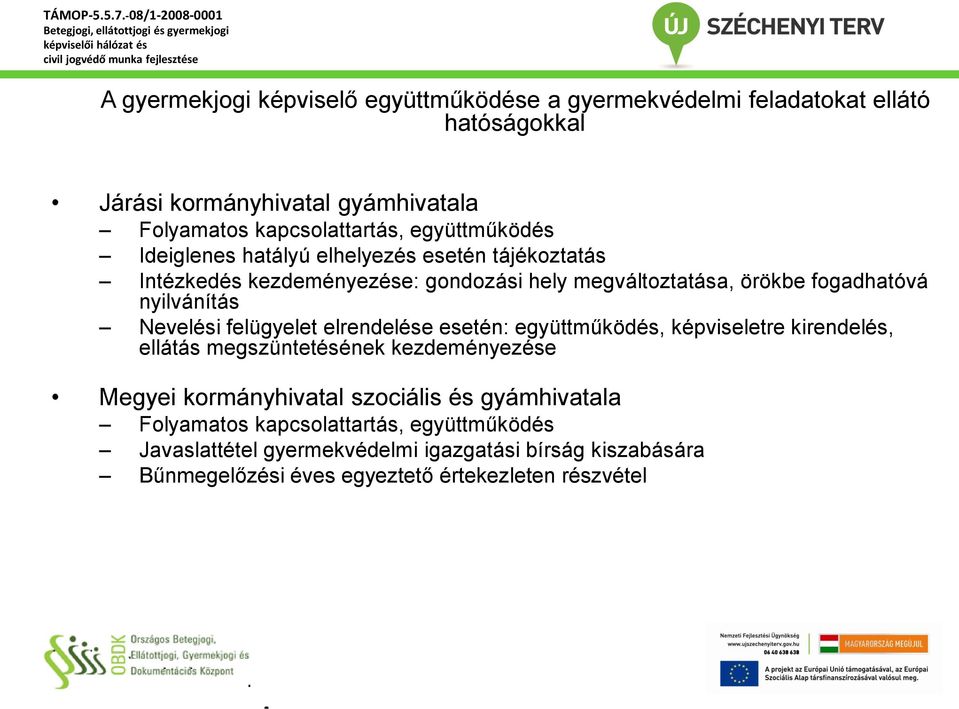 Nevelési felügyelet elrendelése esetén: együttműködés, képviseletre kirendelés, ellátás megszüntetésének kezdeményezése Megyei kormányhivatal szociális és