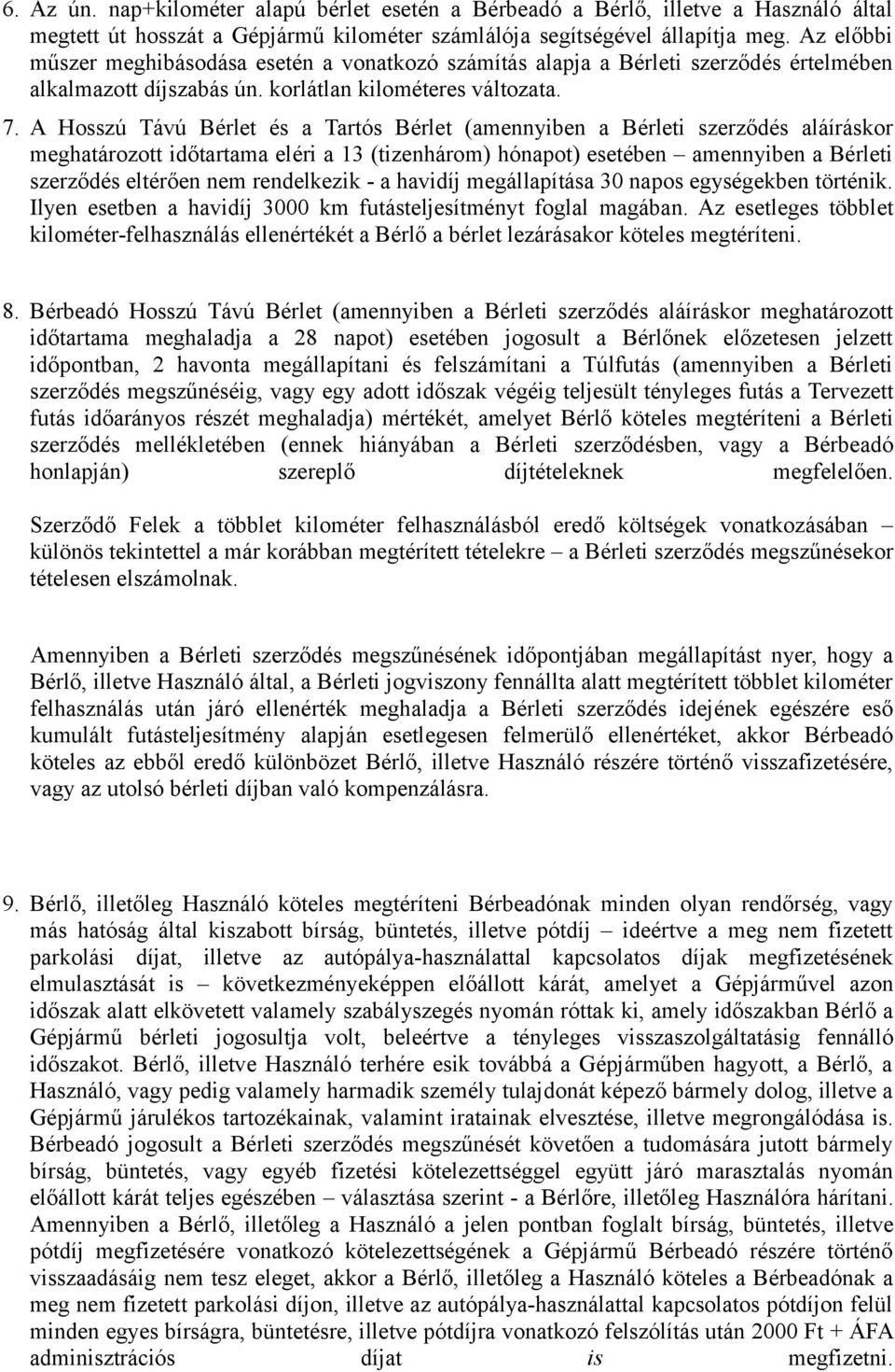A Hosszú Távú Bérlet és a Tartós Bérlet (amennyiben a Bérleti szerződés aláíráskor meghatározott időtartama eléri a 13 (tizenhárom) hónapot) esetében amennyiben a Bérleti szerződés eltérően nem