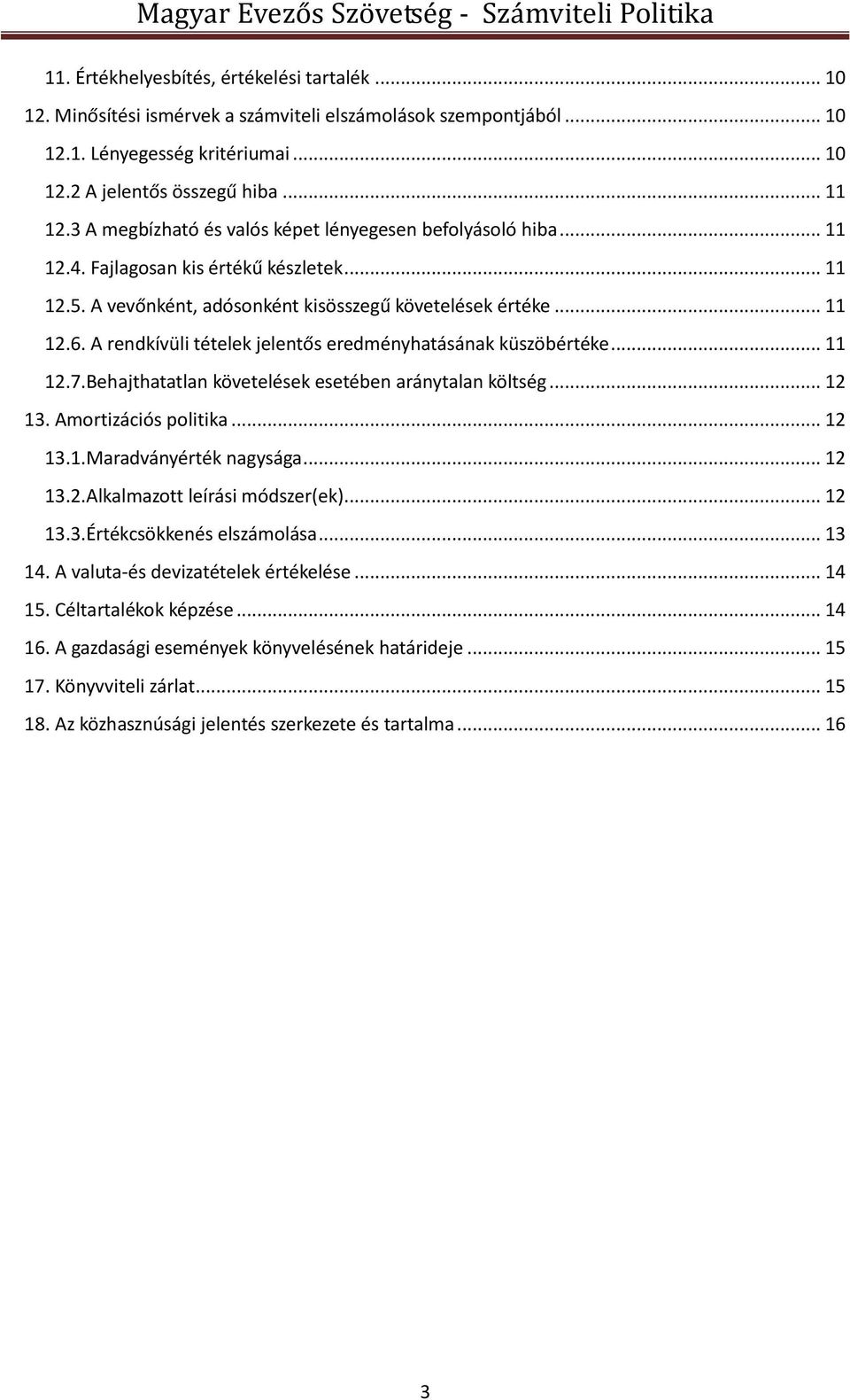 A rendkívüli tételek jelentős eredményhatásának küszöbértéke... 11 12.7.Behajthatatlan követelések esetében aránytalan költség... 12 13. Amortizációs politika... 12 13.1.Maradványérték nagysága.