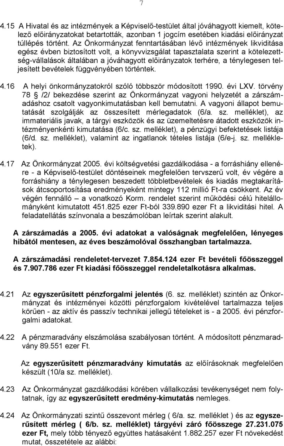 terhére, a ténylegesen teljesített bevételek függvényében történtek. 4.16 A helyi önkormányzatokról szóló többször módosított 1990. évi LXV.