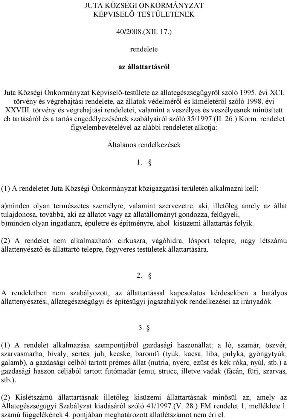 törvény és végrehajtási rendeletei, valamint a veszélyes és veszélyesnek minősített eb tartásáról és a tartás engedélyezésének szabályairól szóló 35/1997.(II. 26.) Korm.