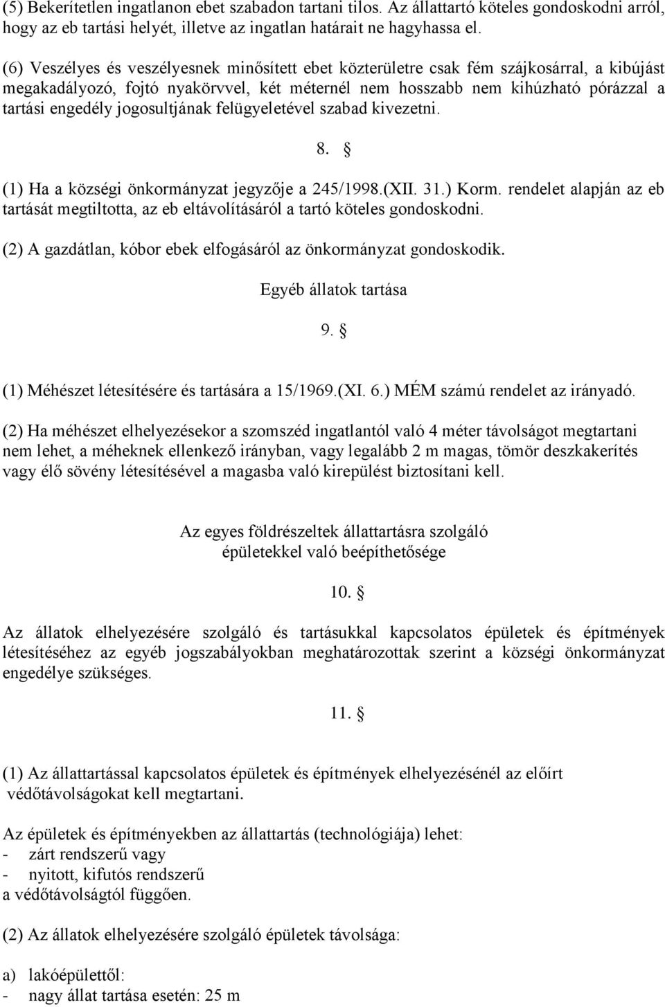 jogosultjának felügyeletével szabad kivezetni. 8. (1) Ha a községi önkormányzat jegyzője a 245/1998.(XII. 31.) Korm.