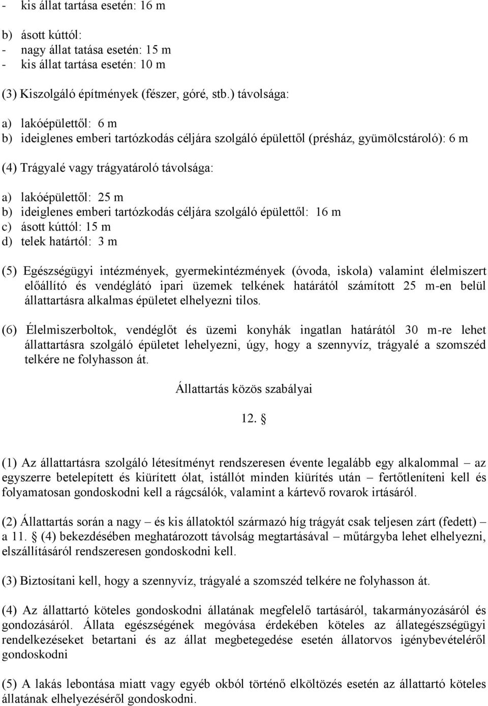 ideiglenes emberi tartózkodás céljára szolgáló épülettől: 16 m c) ásott kúttól: 15 m d) telek határtól: 3 m (5) Egészségügyi intézmények, gyermekintézmények (óvoda, iskola) valamint élelmiszert