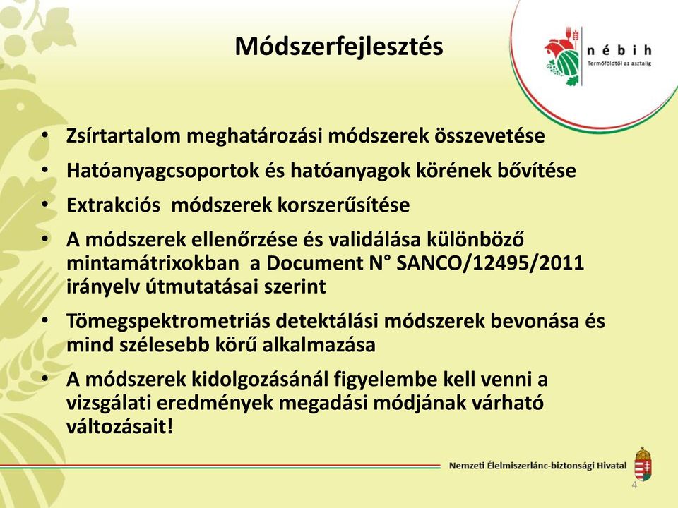 SANCO/12495/2011 irányelv útmutatásai szerint Tömegspektrometriás detektálási módszerek bevonása és mind szélesebb körű