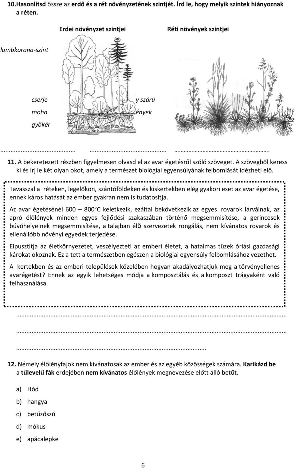 A szövegből keress ki és írj le két olyan okot, amely a természet biológiai egyensúlyának felbomlását idézheti elő.