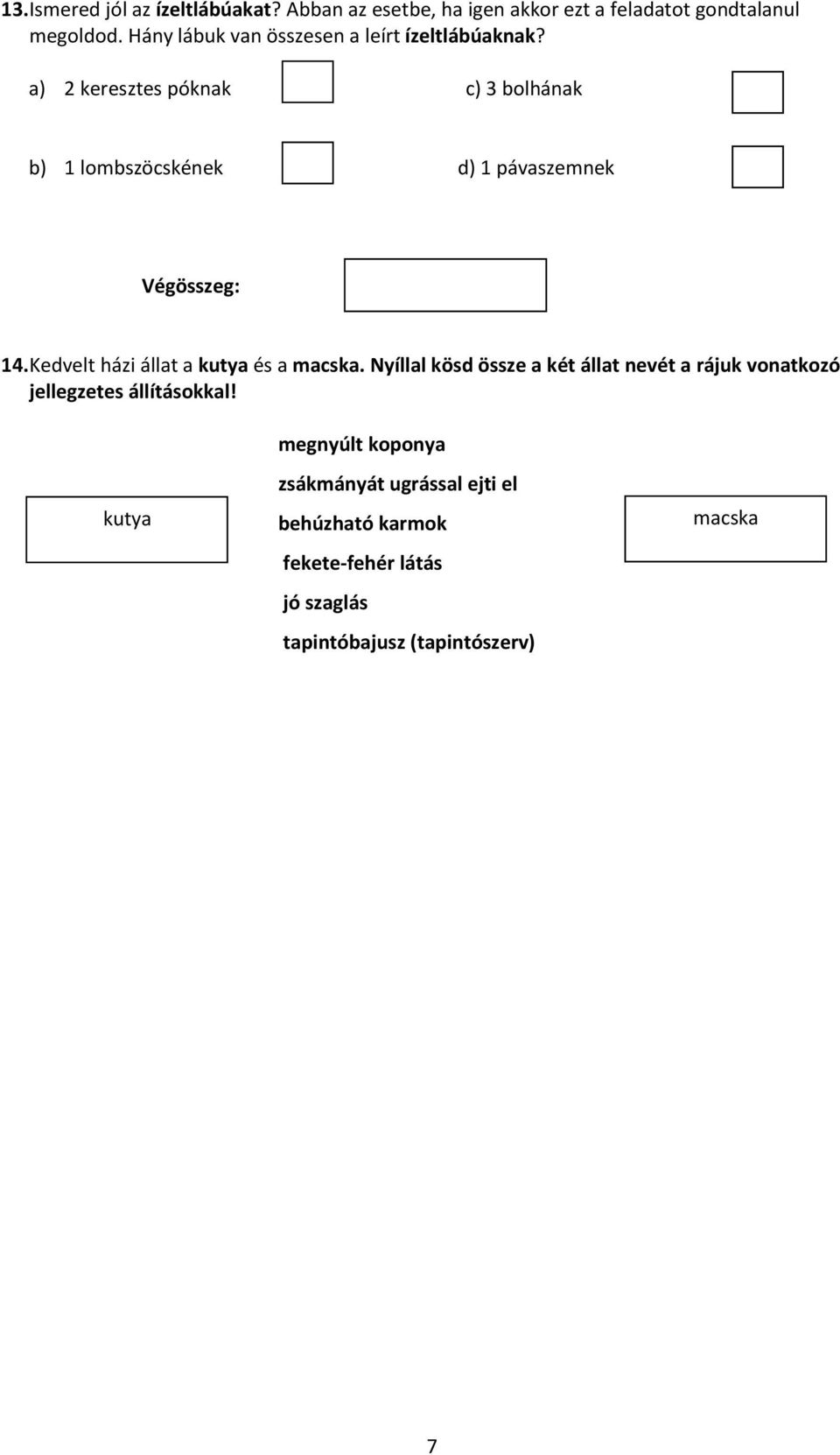 a) 2 keresztes póknak c) 3 bolhának b) 1 lombszöcskének d) 1 pávaszemnek Végösszeg: 14.