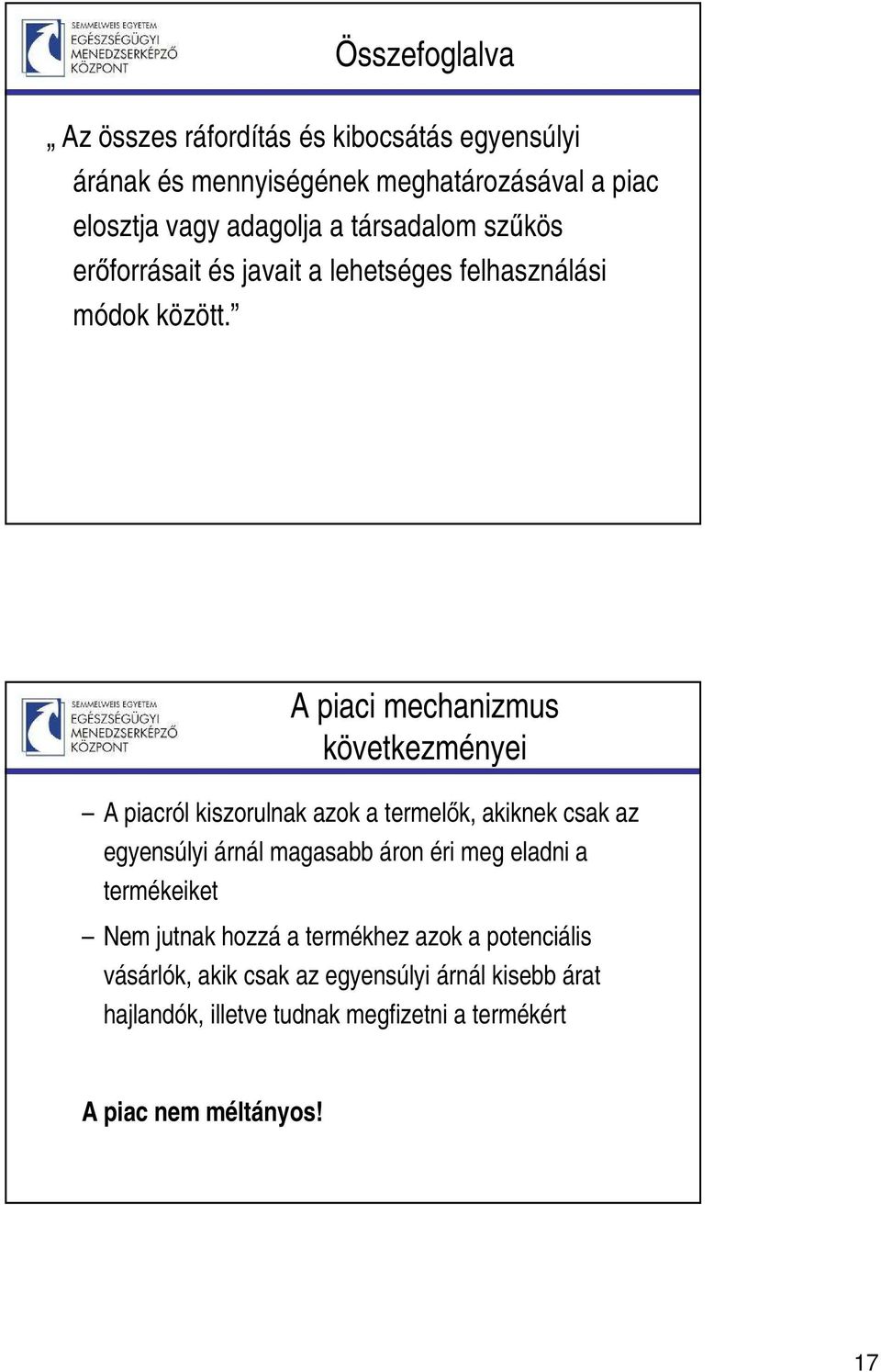 A piaci mechanizmus következményei A piacról kiszorulnak azok a termelők, akiknek csak az egyensúlyi árnál magasabb áron éri meg