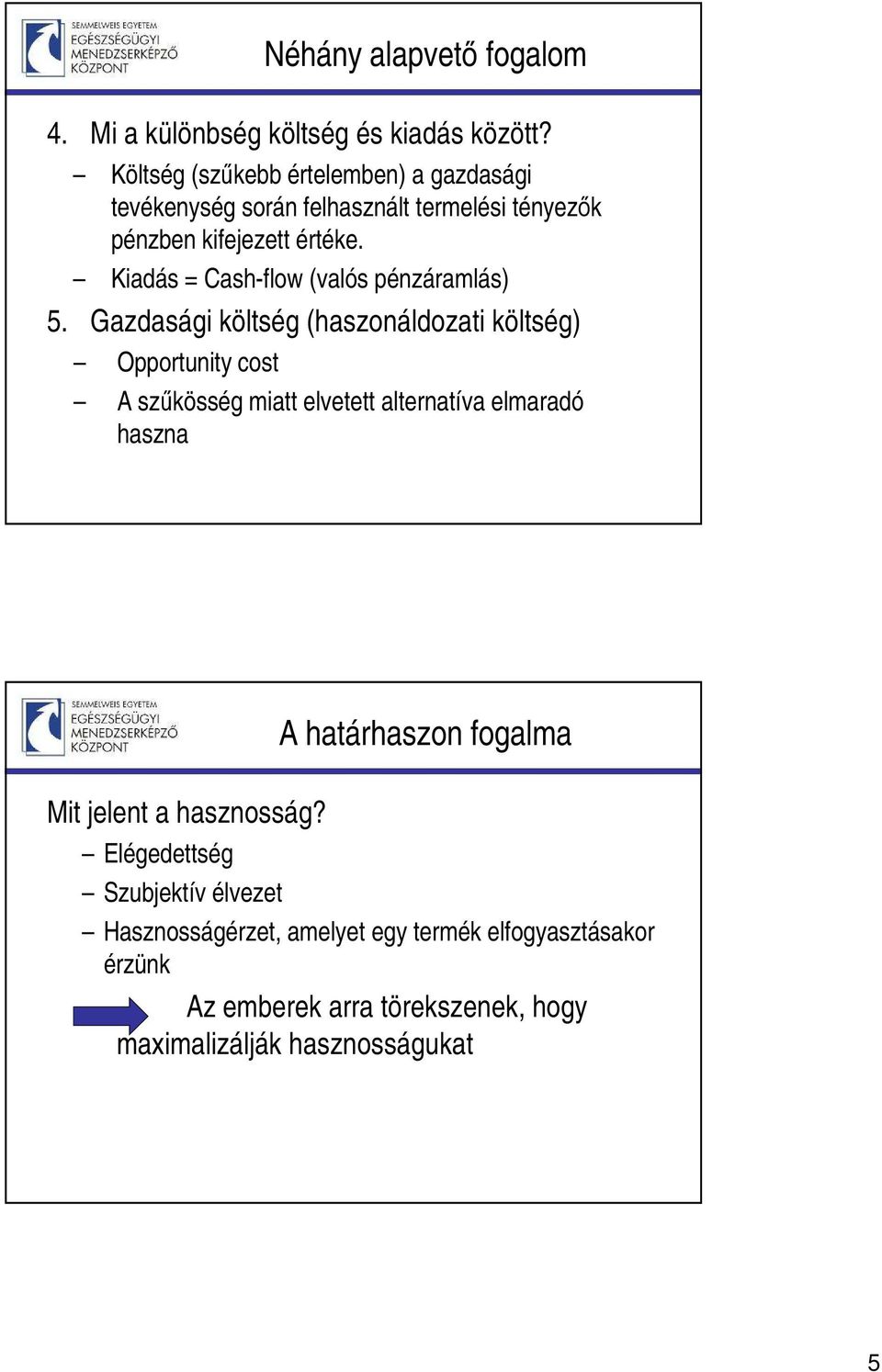 Kiadás = Cash-flow (valós pénzáramlás) 5.