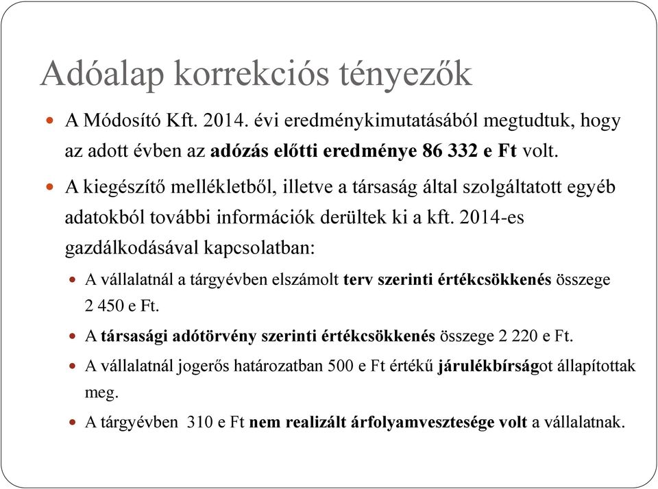 2014-es gazdálkodásával kapcsolatban: A vállalatnál a tárgyévben elszámolt terv szerinti értékcsökkenés összege 2 450 e Ft.