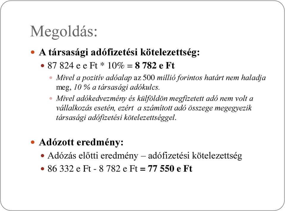 Mivel adókedvezmény és külföldön megfizetett adó nem volt a vállalkozás esetén, ezért a számított adó összege