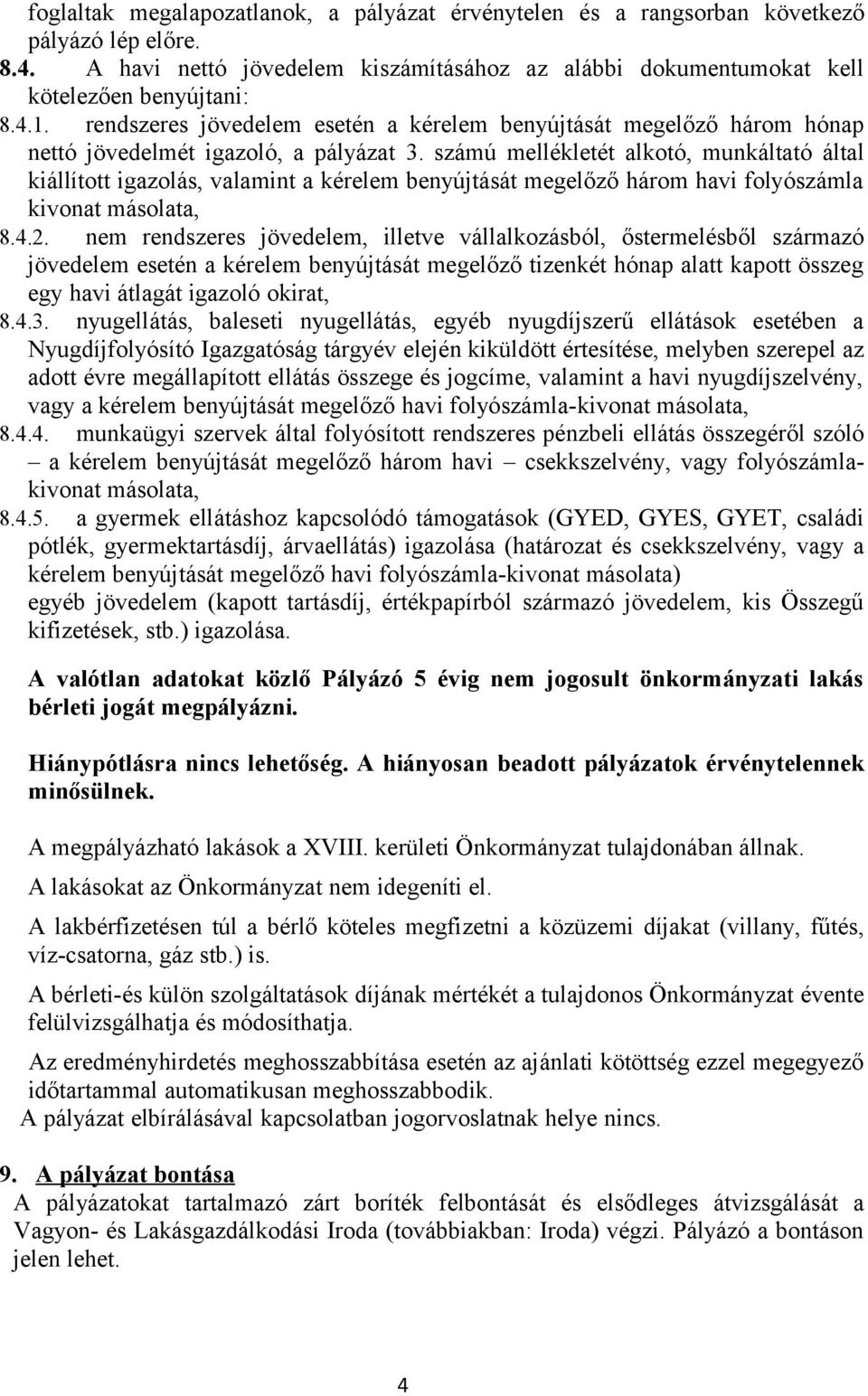 számú mellékletét alkotó, munkáltató által kiállított igazolás, valamint a kérelem benyújtását megelőző három havi folyószámla kivonat másolata, 8.4.2.