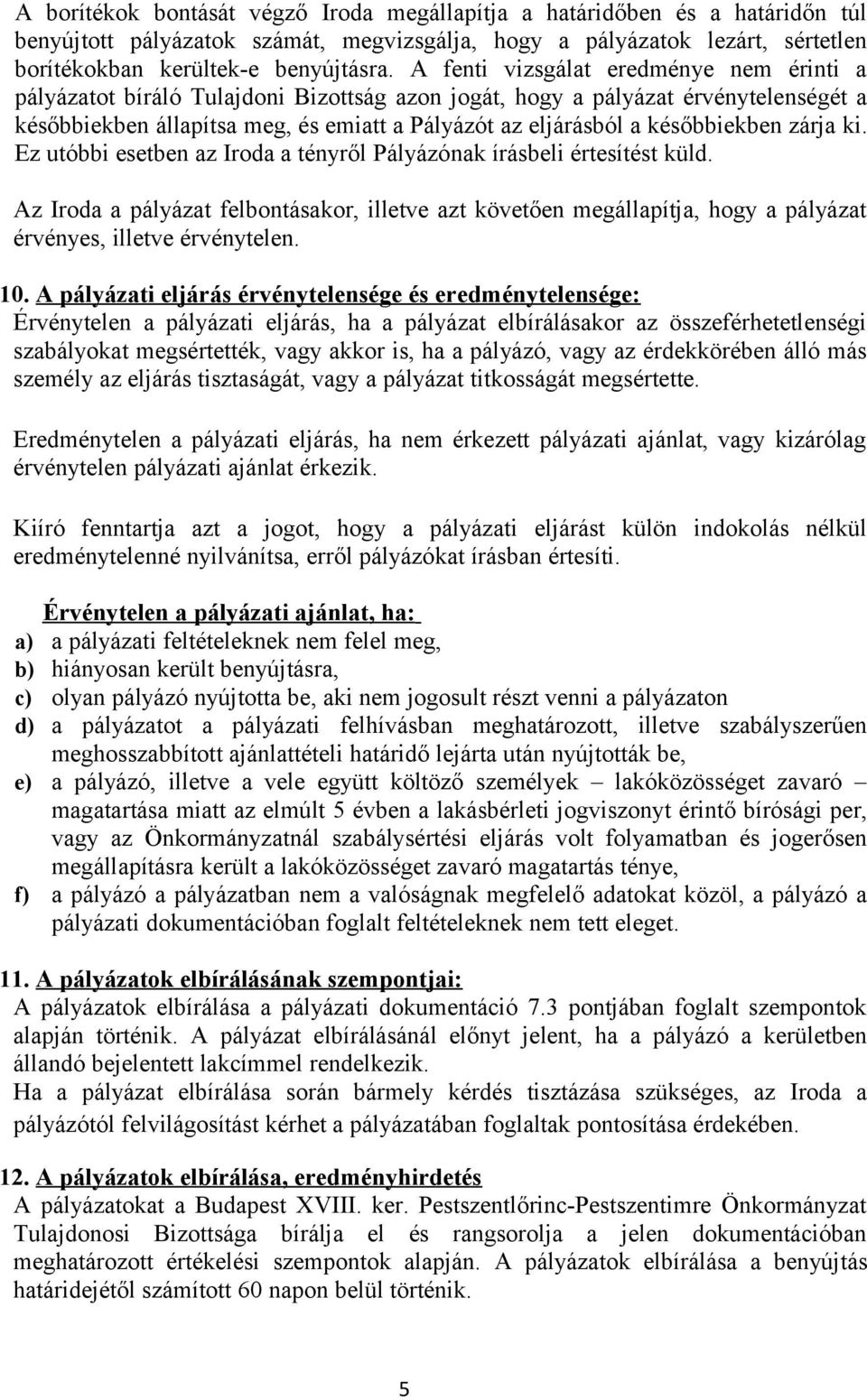 későbbiekben zárja ki. Ez utóbbi esetben az Iroda a tényről Pályázónak írásbeli értesítést küld.