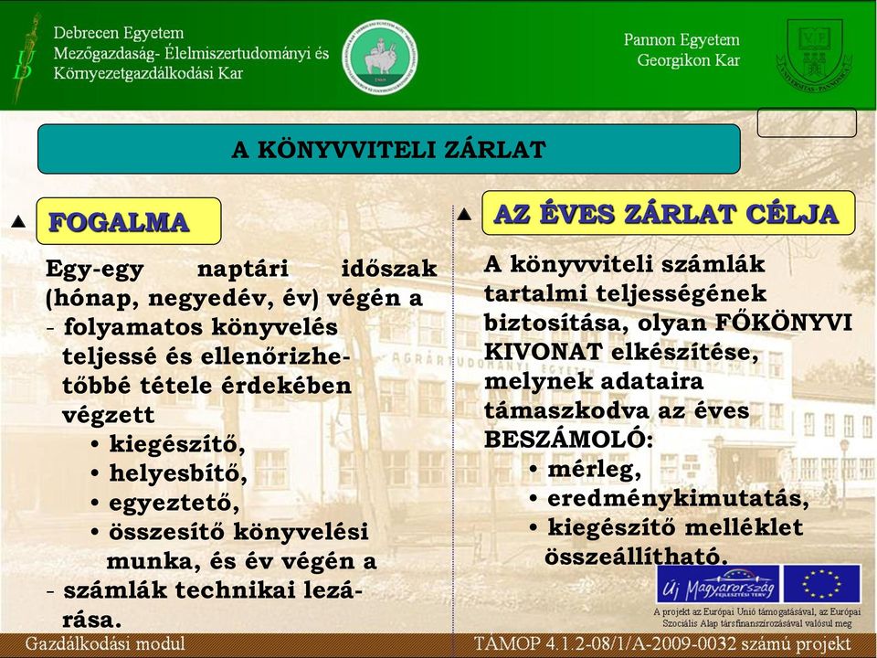 munka, és év végén a - számlák technikai lezárása A könyvviteli számlák tartalmi teljességének biztosítása, olyan FŐKÖNYVI