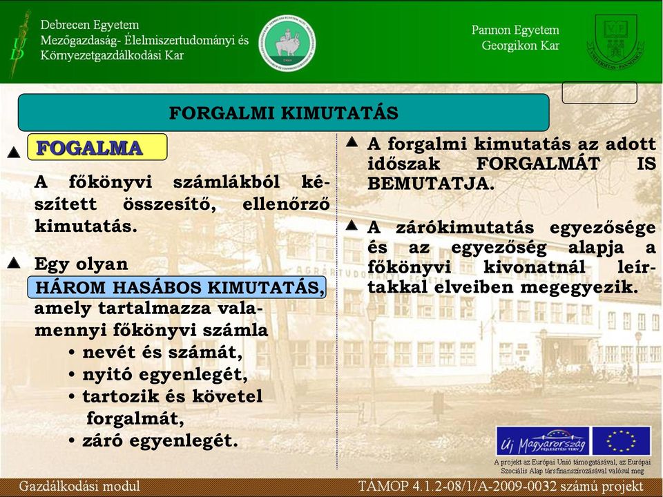 egyenlegét, tartozik és követel forgalmát, záró egyenlegét A forgalmi kimutatás az adott időszak