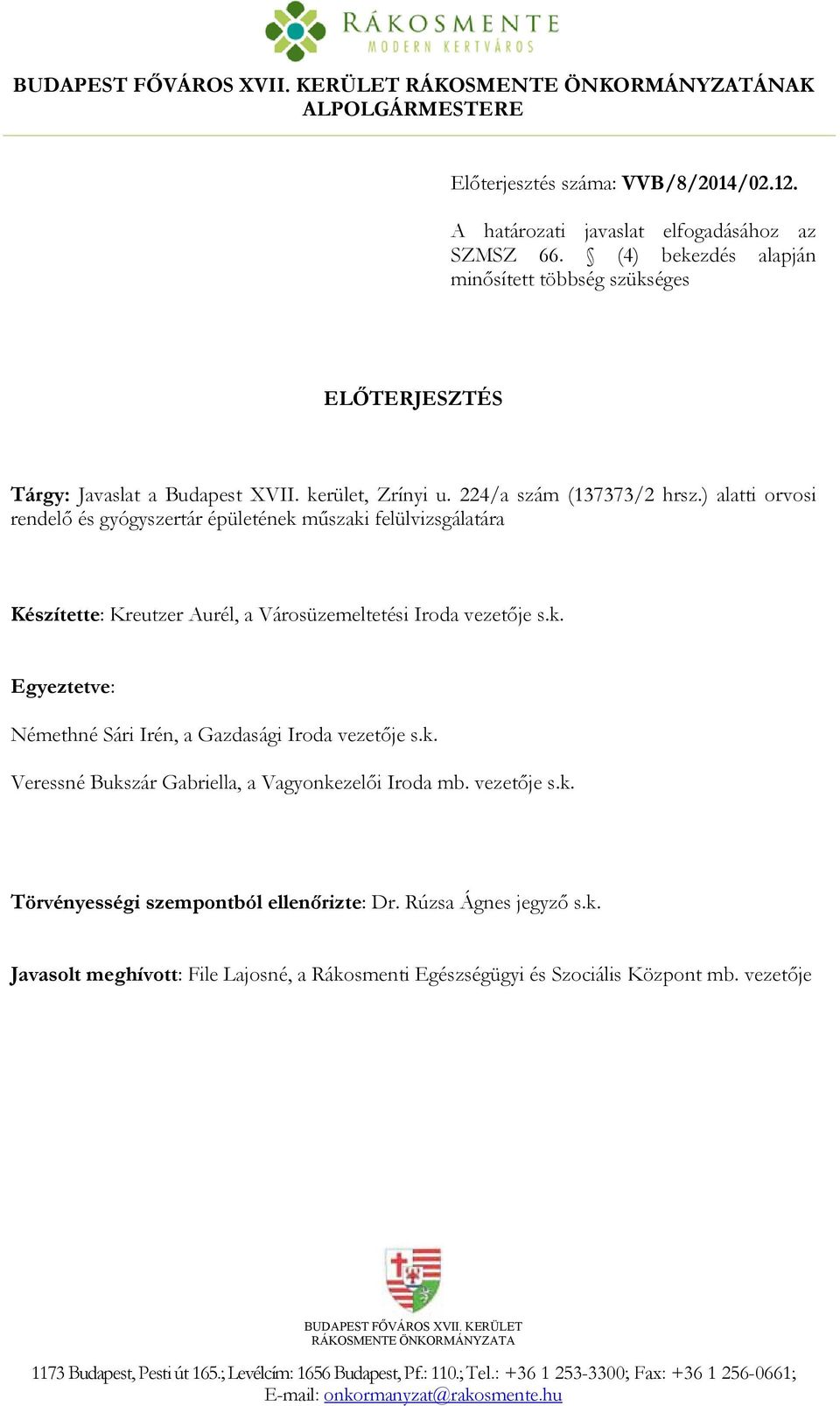 ) alatti orvosi rendelő és gyógyszertár épületének műszaki felülvizsgálatára Készítette: Kreutzer Aurél, a Városüzemeltetési Iroda vezetője s.k. Egyeztetve: Némethné Sári Irén, a Gazdasági Iroda vezetője s.