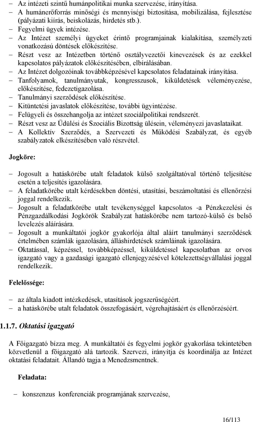 Részt vesz az Intézetben történő osztályvezetői kinevezések és az ezekkel kapcsolatos pályázatok előkészítésében, elbírálásában.