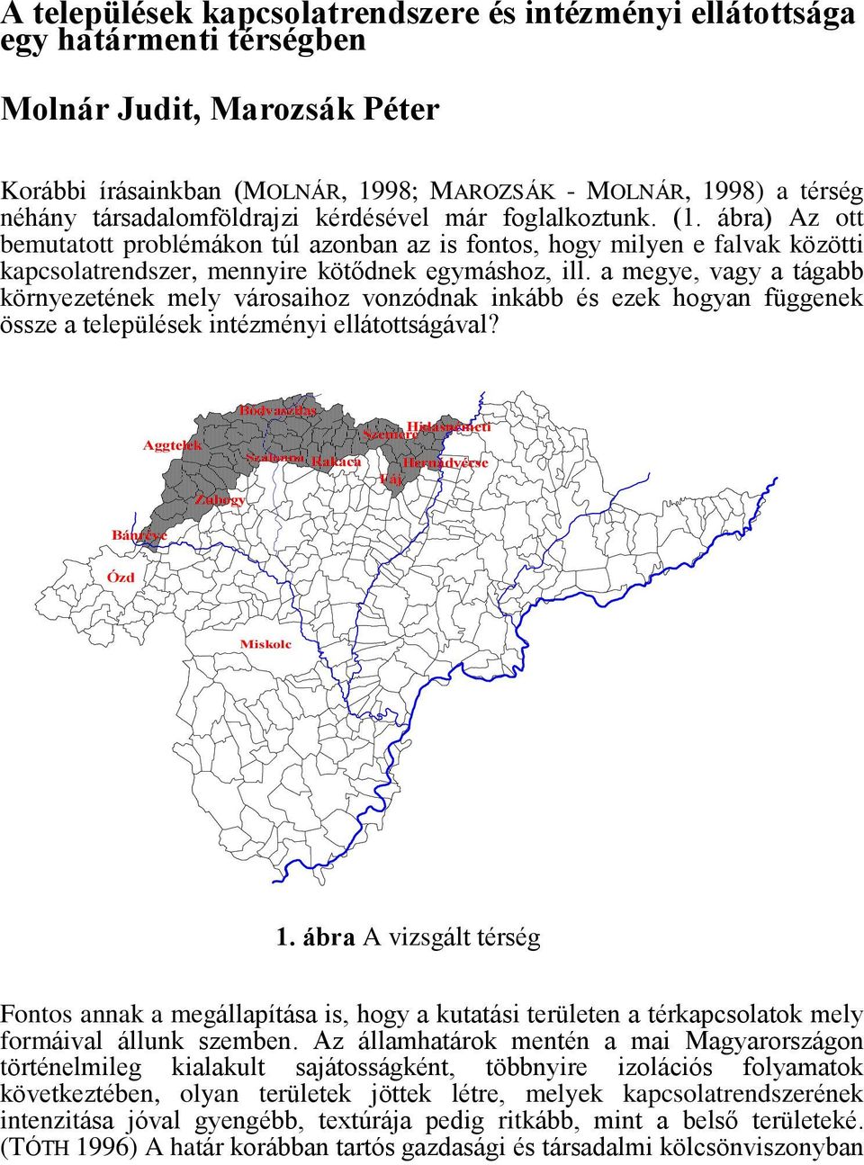 a megye, vagy a tágabb környezetének mely városaihoz vonzódnak inkább és ezek hogyan függenek össze a települések intézményi ellátottságával?