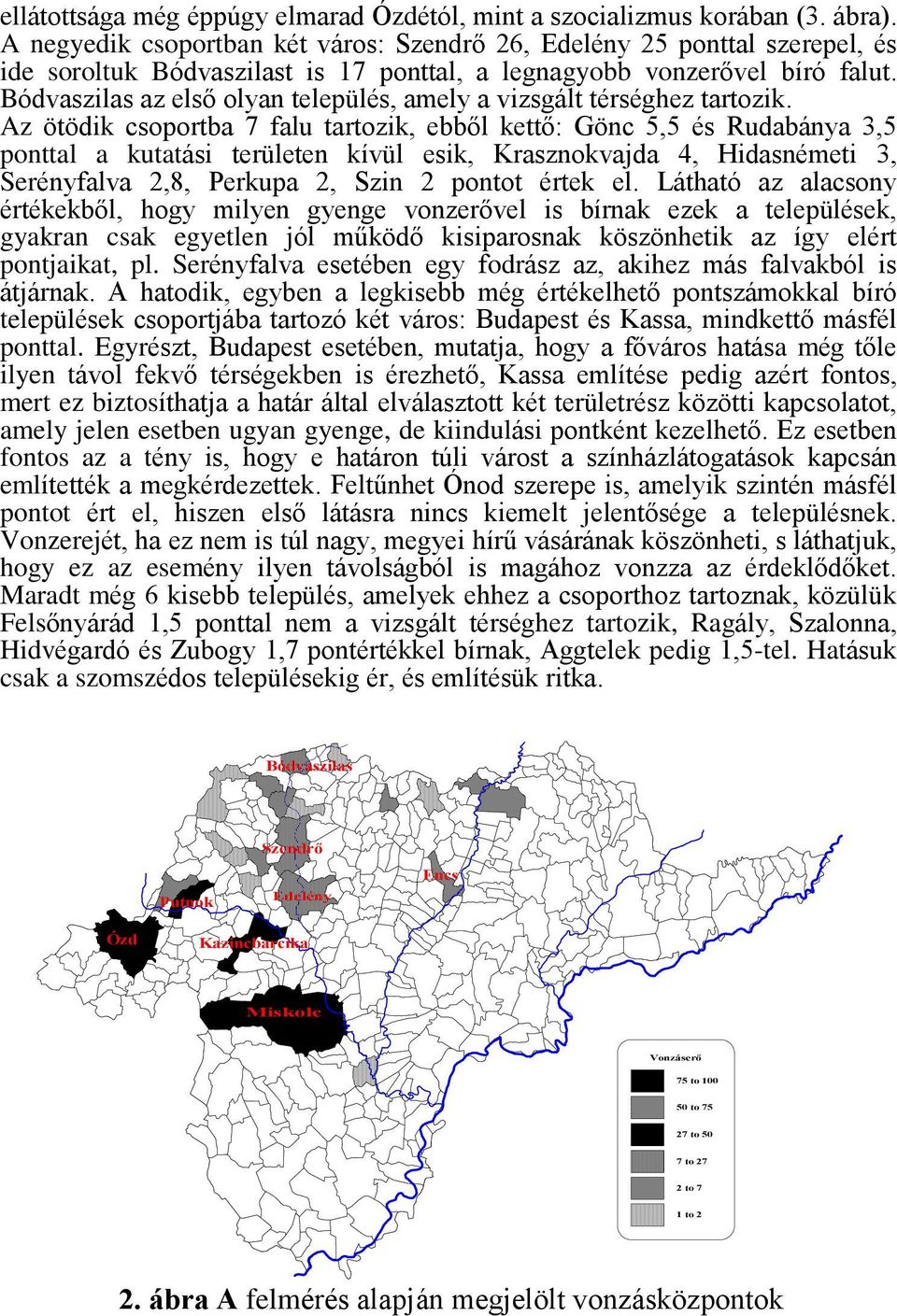 az elsõ olyan település, amely a vizsgált térséghez tartozik.