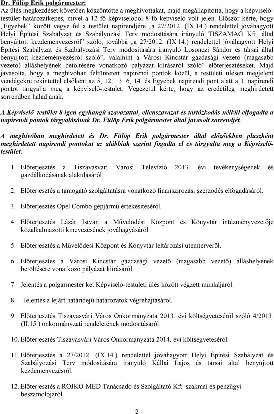 ) rendelettel jóváhagyott Helyi Építési Szabályzat és Szabályozási Terv módosítására irányuló TISZAMAG Kft. által benyújtott kezdeményezésről szóló, továbbá a 27/2012. (IX.14.