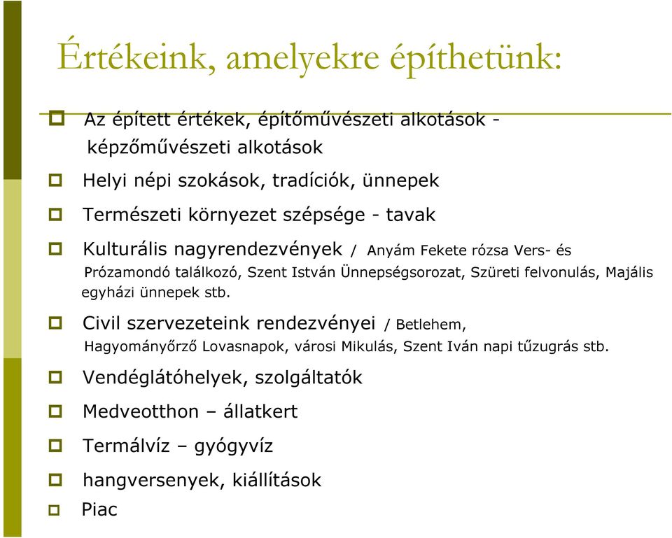 Kulturális nagyrendezvények / Anyám Fekete rózsa Vers- és Prózamondó találkozó, Szent István Ünnepségsorozat, Szüreti felvonulás, Majális