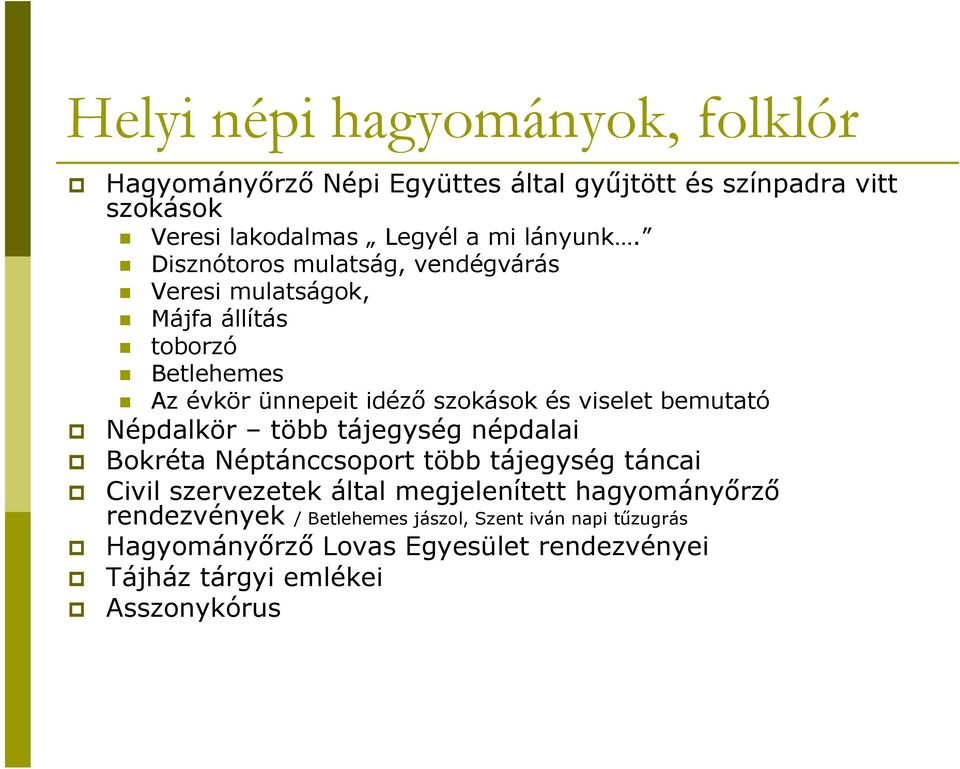 # Disznótoros mulatság, vendégvárás # Veresi mulatságok, # Májfa állítás # toborzó # Betlehemes # Az évkör ünnepeit idéző szokások és viselet