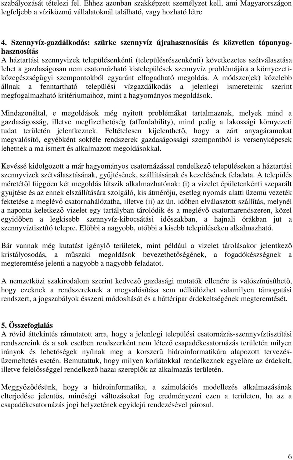 gazdaságosan nem csatornázható kistelepülések szennyvíz problémájára a környezetiközegészségügyi szempontokból egyaránt elfogadható megoldás.