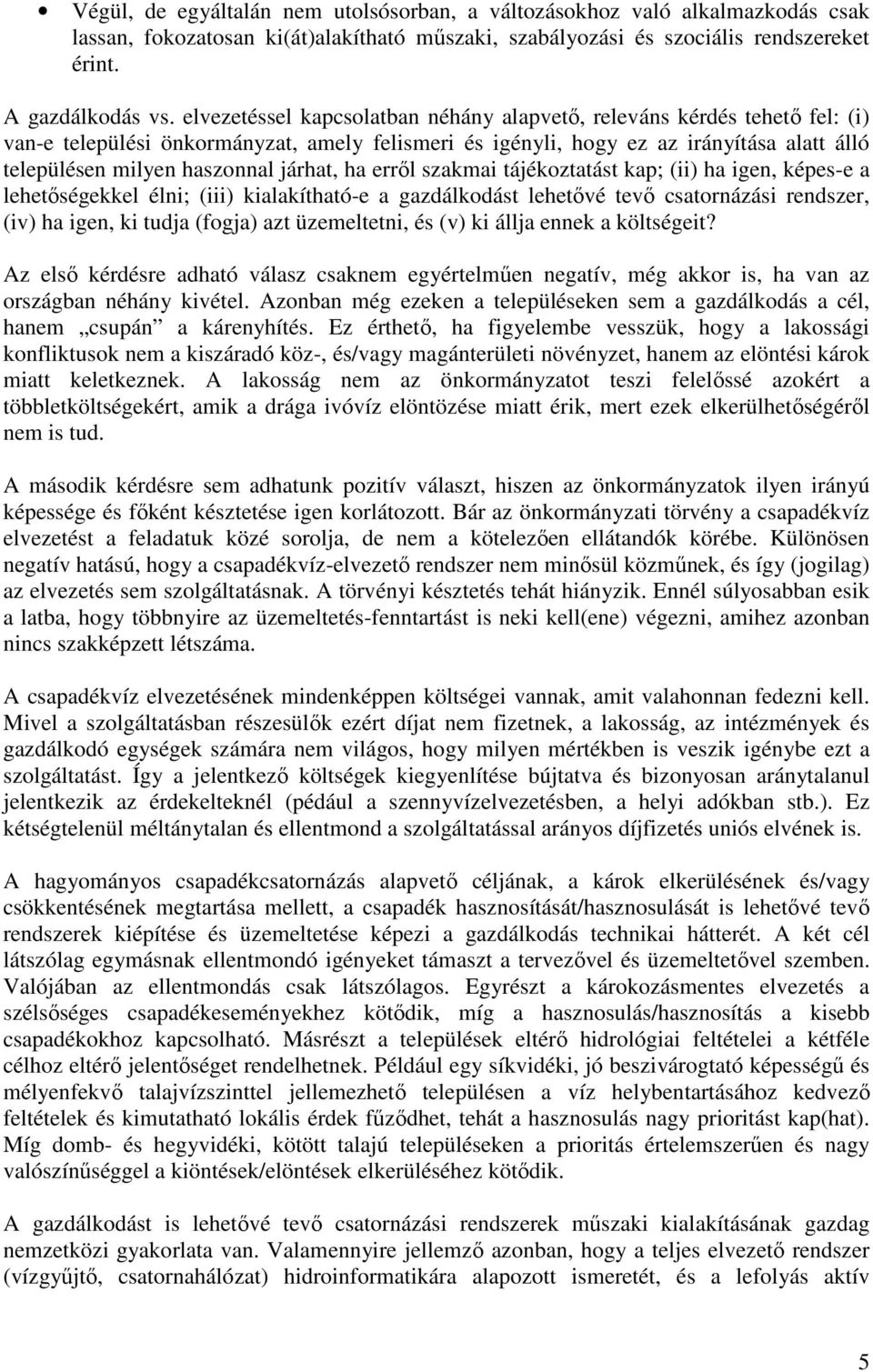 járhat, ha errıl szakmai tájékoztatást kap; (ii) ha igen, képes-e a lehetıségekkel élni; (iii) kialakítható-e a gazdálkodást lehetıvé tevı csatornázási rendszer, (iv) ha igen, ki tudja (fogja) azt