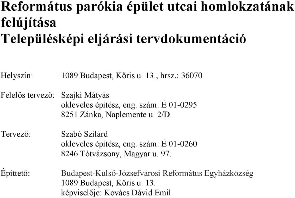 2/D. Tervező: Építtető: Szabó Szilárd okleveles építész, eng. szám: É 01-0260 8246 Tótvázsony, Magyar u.