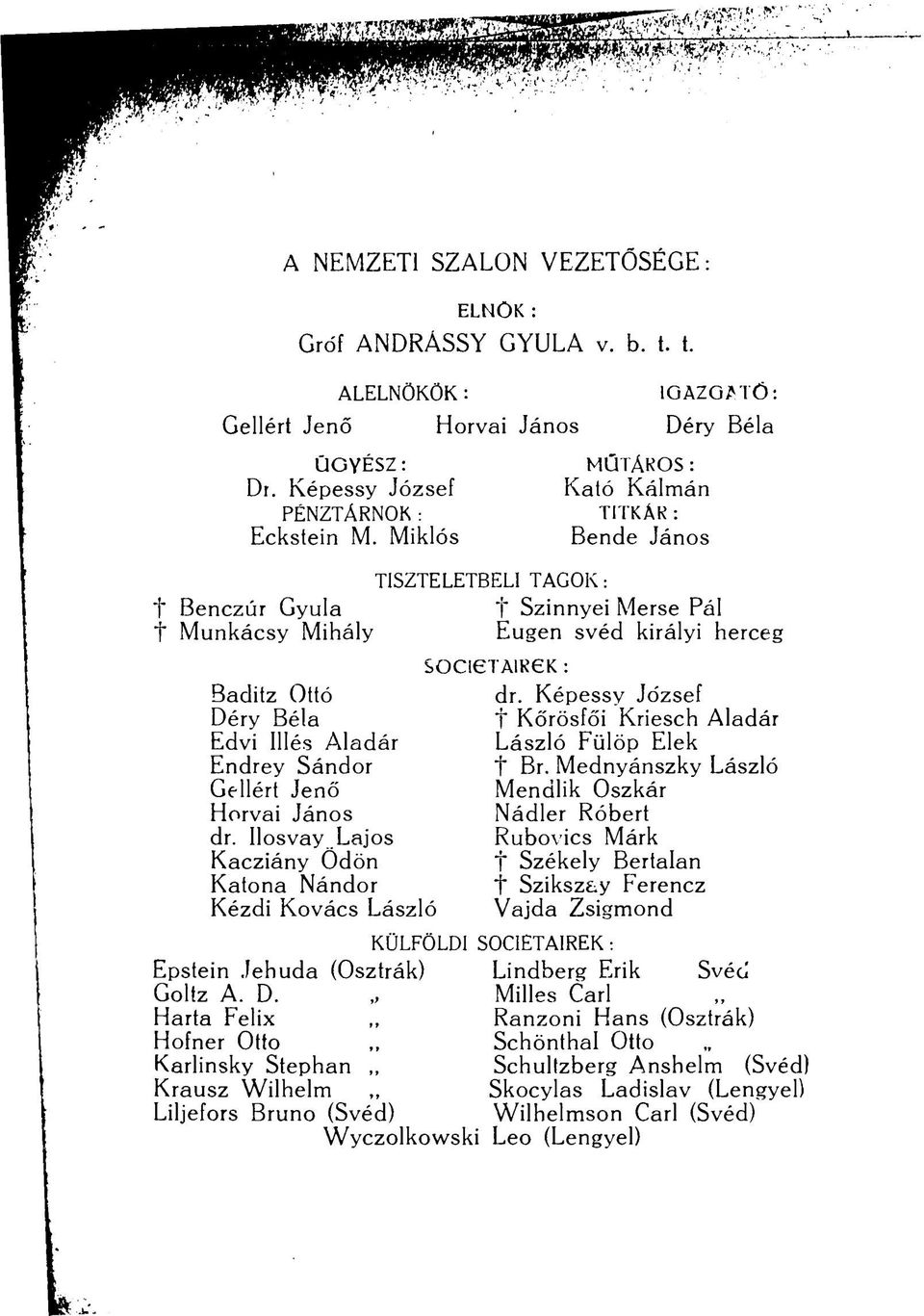 Ilosvay Lajos Kacziány Ödön Katona Nándor Kézdi Kovács László TISZTELETBELI TAGOK: MÜTÁROS : Kató Kálmán TITKÁR : Bende János t Szinnyei Merse Pál Eugen svéd királyi herceg SOCI6TA1R6K : dr.