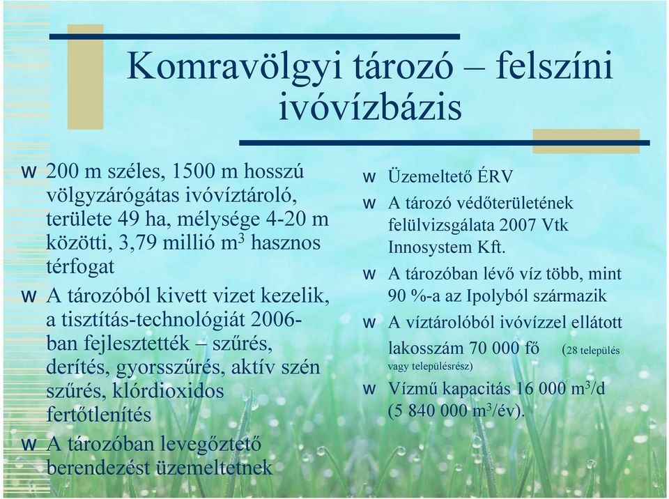 fertőtlenítés A tározóban levegőztető berendezést üzemeltetnek Üzemeltető ÉRV A tározó védőterületének felülvizsgálata 2007 Vtk Innosystem Kft.