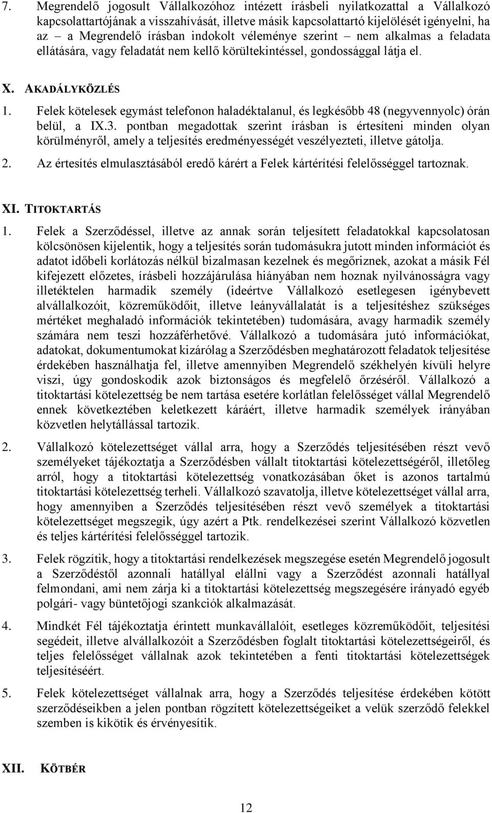 Felek kötelesek egymást telefonon haladéktalanul, és legkésőbb 48 (negyvennyolc) órán belül, a IX.3.