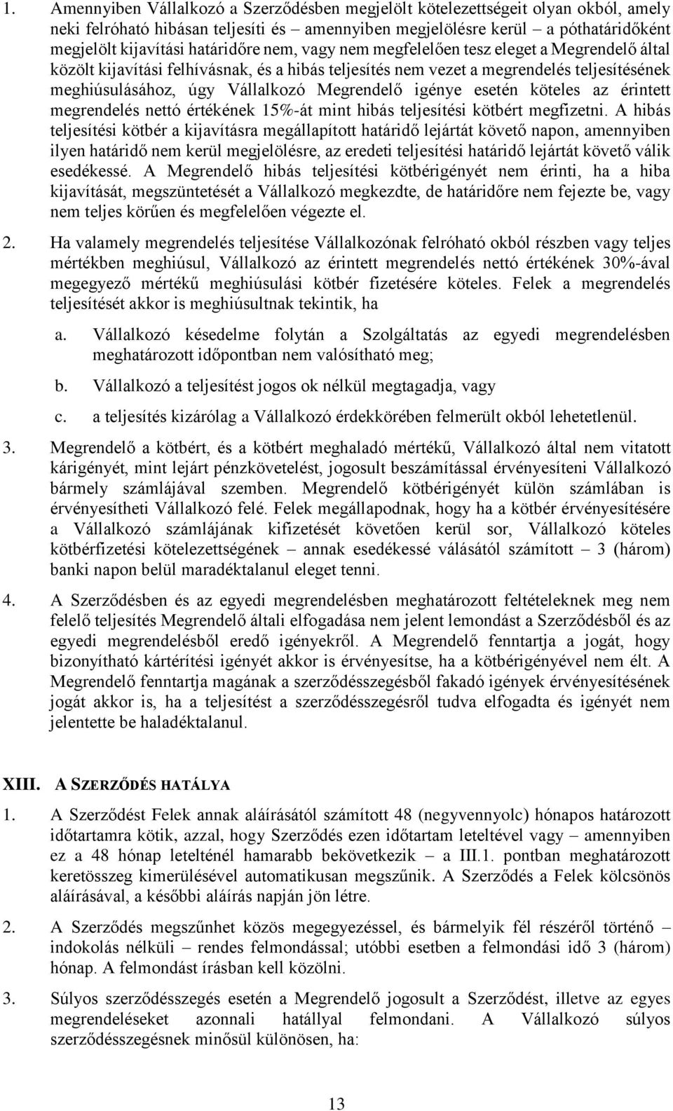 Megrendelő igénye esetén köteles az érintett megrendelés nettó értékének 15%-át mint hibás teljesítési kötbért megfizetni.