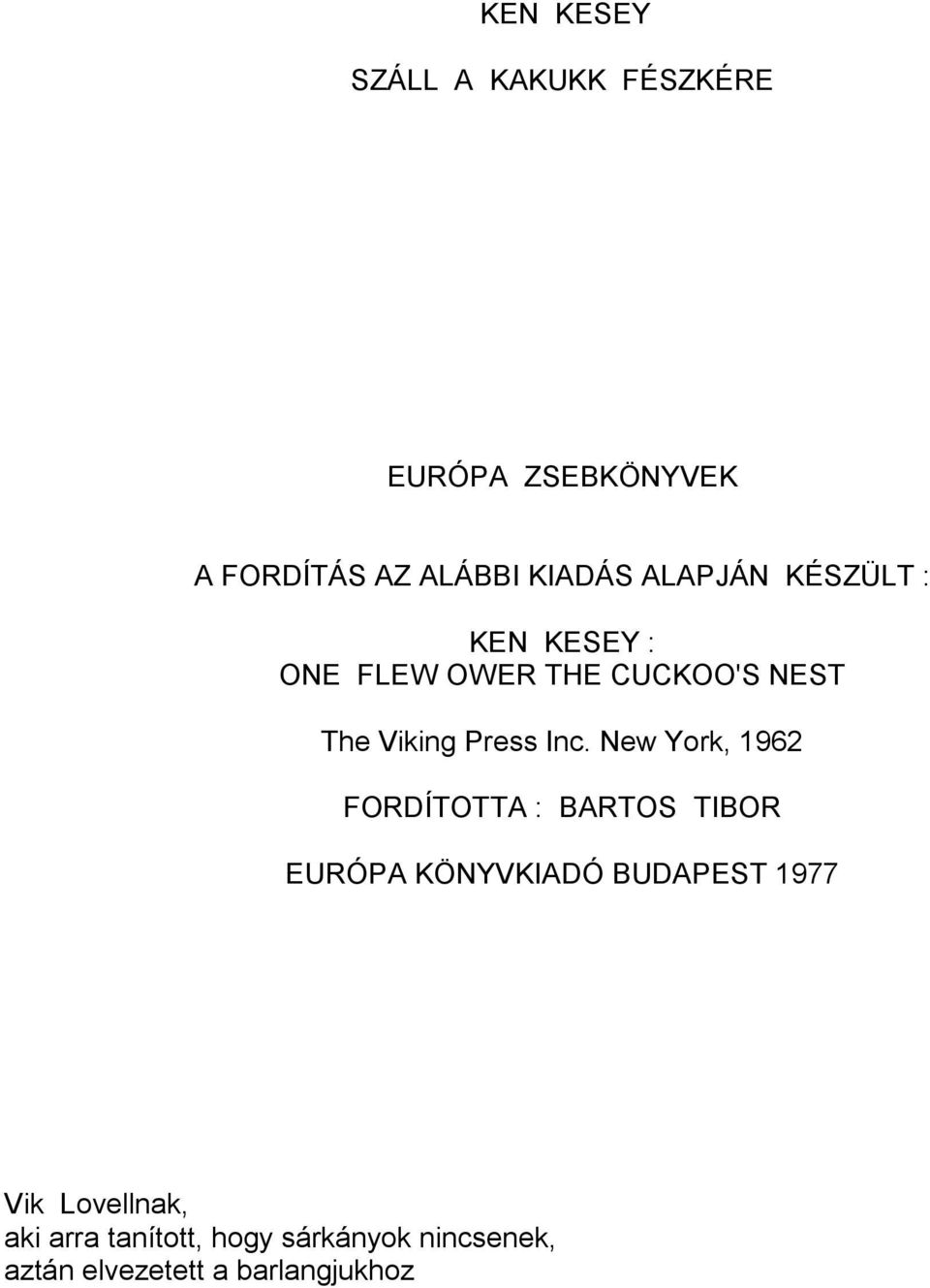 New York, 1962 FORDÍTOTTA : BARTOS TIBOR EURÓPA KÖNYVKIADÓ BUDAPEST 1977 Vik