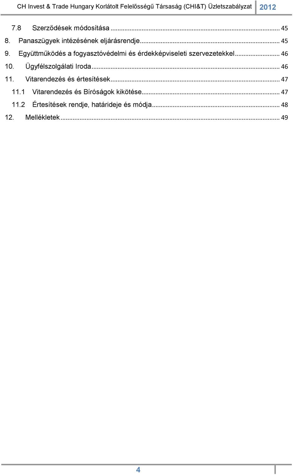 Ügyfélszolgálati Iroda... 46 11. Vitarendezés és értesítések... 47 11.