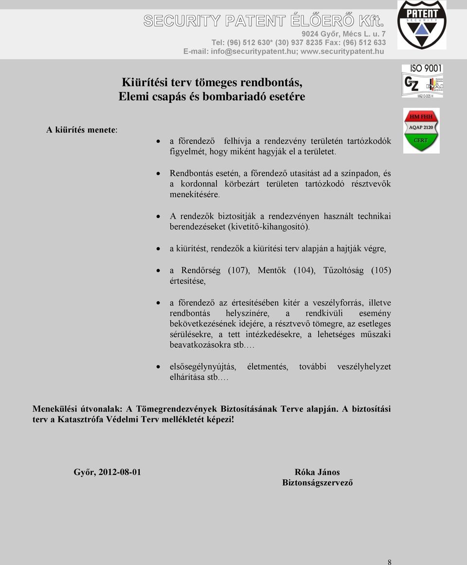 A rendezők biztosítják a rendezvényen használt technikai berendezéseket (kivetítő-kihangosító).