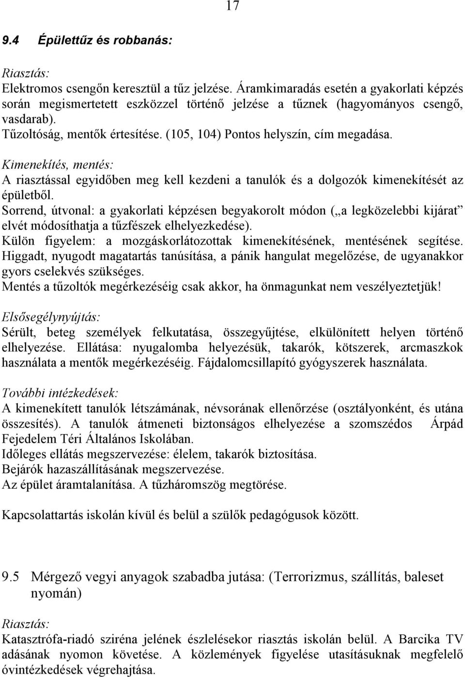 (105, 104) Pontos helyszín, cím megadása. Kimenekítés, mentés: A riasztással egyidőben meg kell kezdeni a tanulók és a dolgozók kimenekítését az épületből.