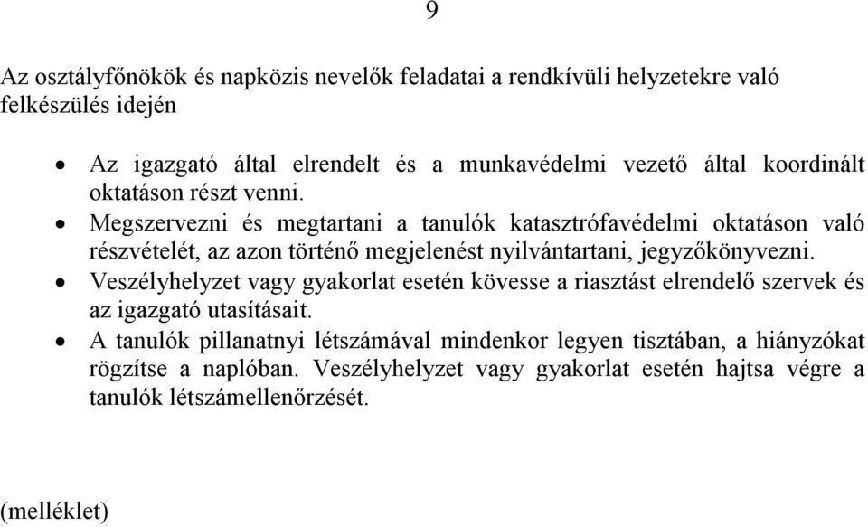 Megszervezni és megtartani a tanulók katasztrófavédelmi oktatáson való részvételét, az azon történő megjelenést nyilvántartani, jegyzőkönyvezni.