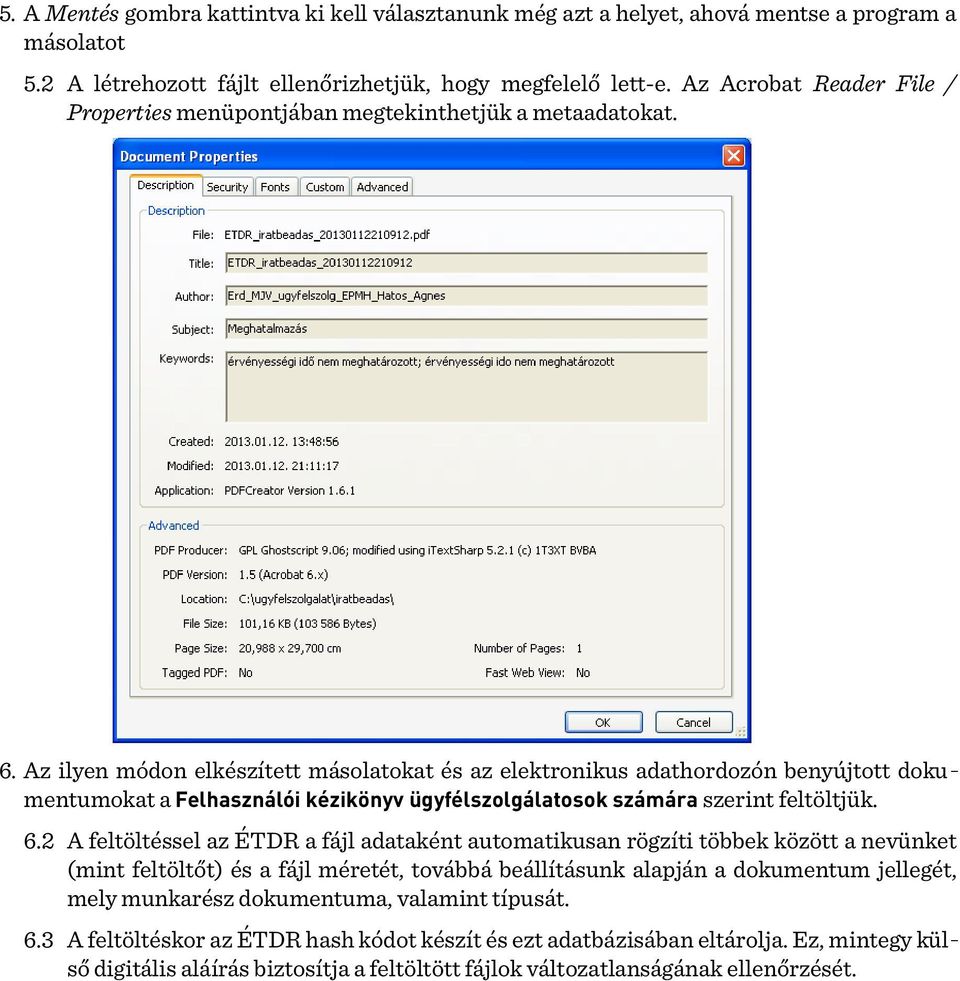 Az ilyen módon elkészített másolatokat és az elektronikus adathordozón benyújtott dokumentumokat a Felhasználói kézikönyv ügyfélszolgálatosok számára szerint feltöltjük. 6.