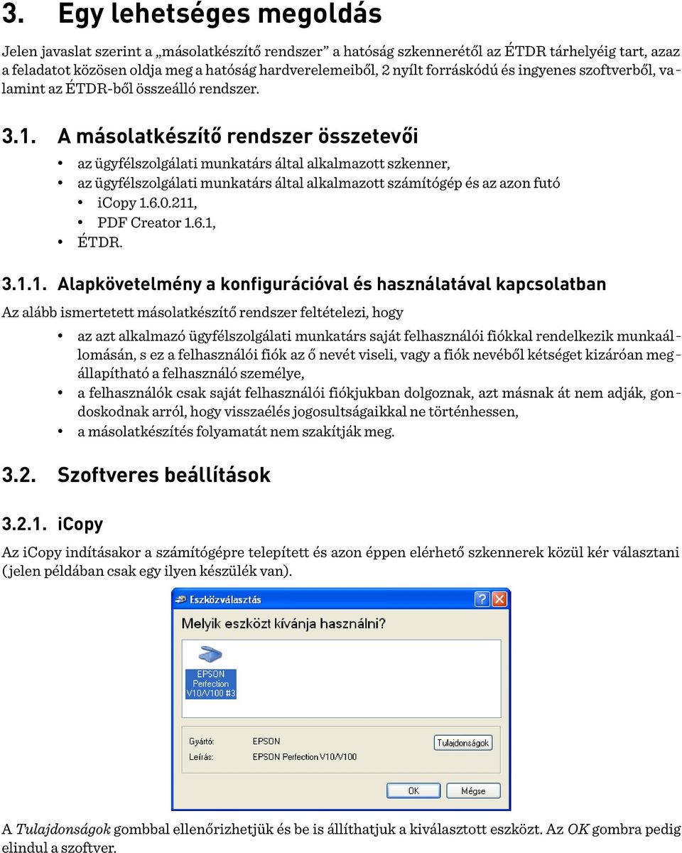 A másolatkészítő rendszer összetevői az ügyfélszolgálati munkatárs által alkalmazott szkenner, az ügyfélszolgálati munkatárs által alkalmazott számítógép és az azon futó icopy 1.6.0.