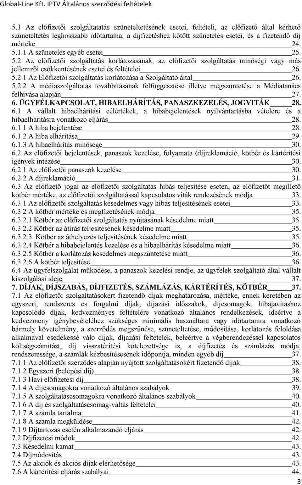 5.2.2 A médiaszolgáltatás továbbításának felfüggesztése illetve megszüntetése a Médiatanács felhívása alapján 27. 6.
