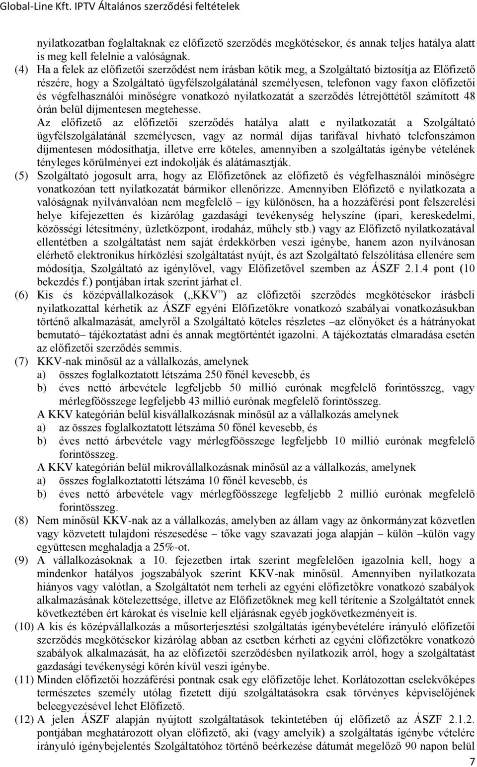 végfelhasználói minőségre vonatkozó nyilatkozatát a szerződés létrejöttétől számított 48 órán belül díjmentesen megtehesse.
