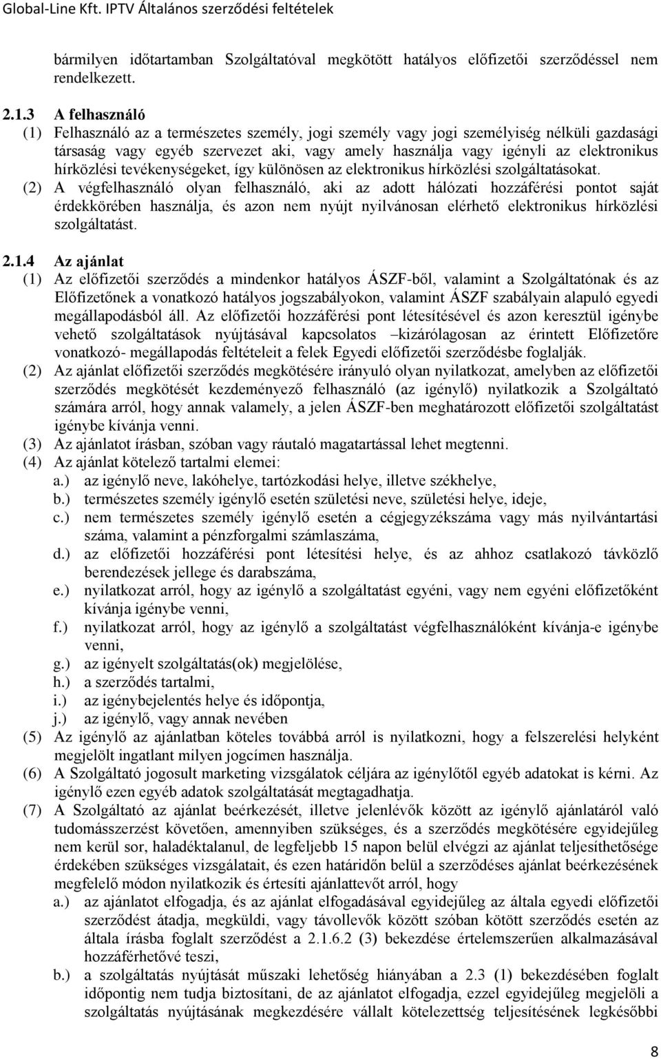 hírközlési tevékenységeket, így különösen az elektronikus hírközlési szolgáltatásokat.