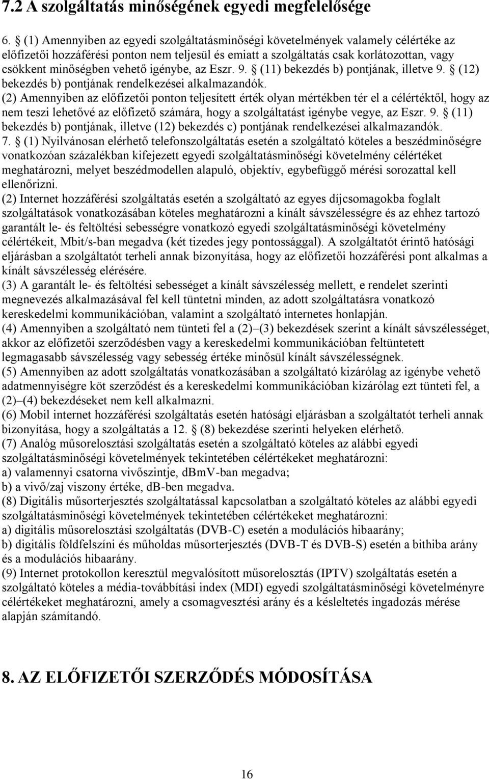 vehető igénybe, az Eszr. 9. (11) bekezdés b) pontjának, illetve 9. (12) bekezdés b) pontjának rendelkezései alkalmazandók.