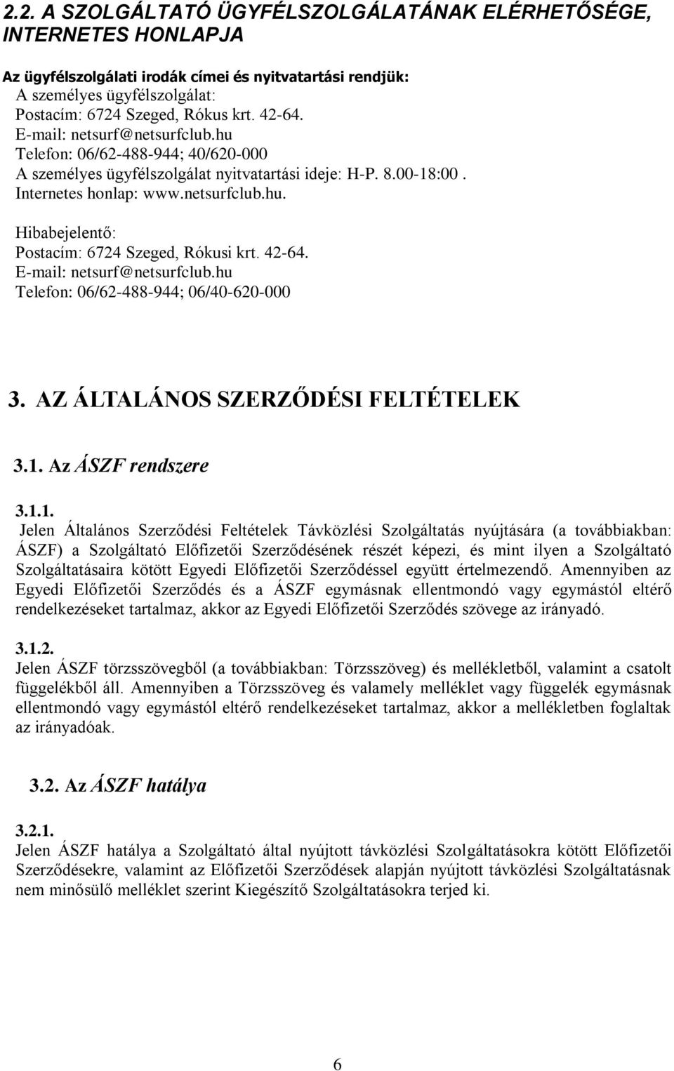 42-64. E-mail: netsurf@netsurfclub.hu Telefon: 06/62-488-944; 06/40-620-000 3. AZ ÁLTALÁNOS SZERZŐDÉSI FELTÉTELEK 3.1.