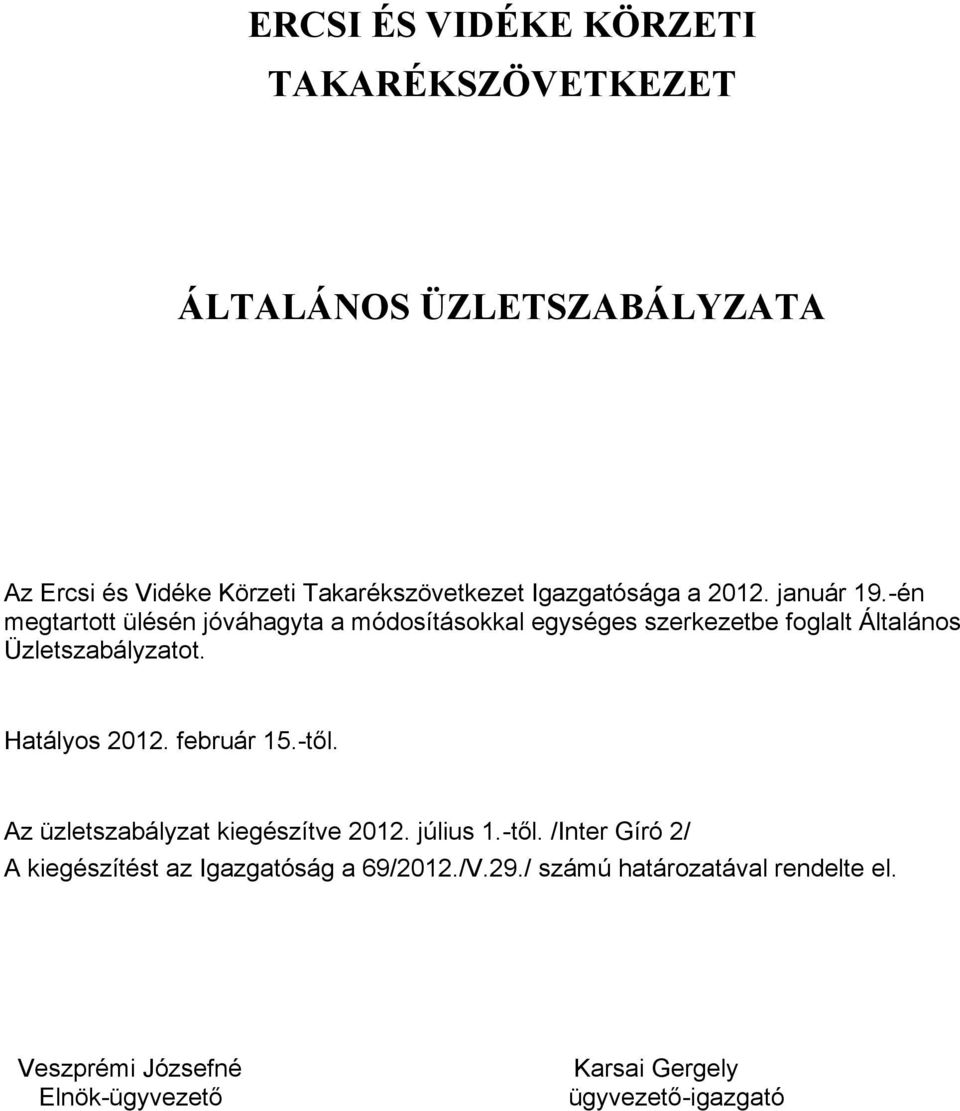 -én megtartott ülésén jóváhagyta a módosításokkal egységes szerkezetbe foglalt Általános Üzletszabályzatot. Hatályos 2012.