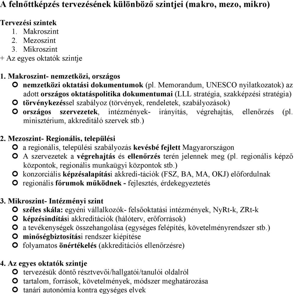 Memorandum, UNESCO nyilatkozatok) az adott országos oktatáspolitika dokumentumai (LLL stratégia, szakképzési stratégia) törvénykezéssel szabályoz (törvények, rendeletek, szabályozások) országos