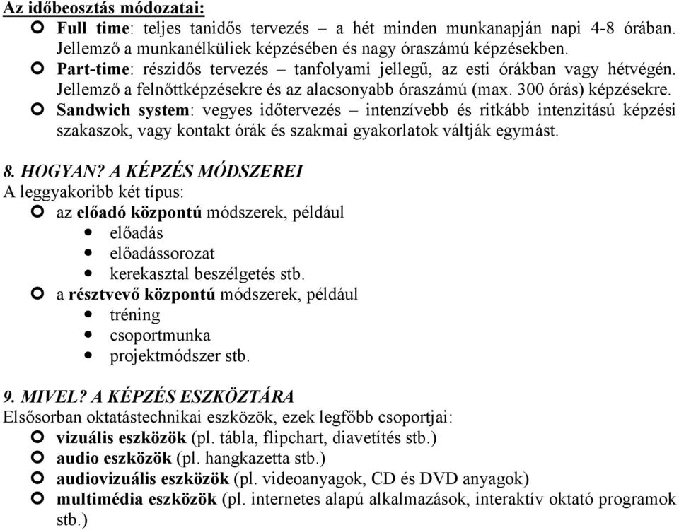 Sandwich system: vegyes időtervezés intenzívebb és ritkább intenzitású képzési szakaszok, vagy kontakt órák és szakmai gyakorlatok váltják egymást. 8. HOGYAN?