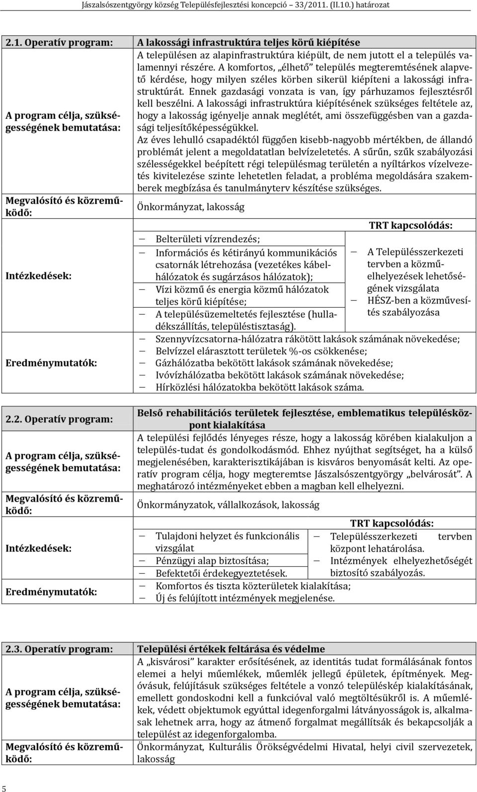 Ennek gazdasági vonzata is van, így párhuzamos fejlesztésről kell beszélni.
