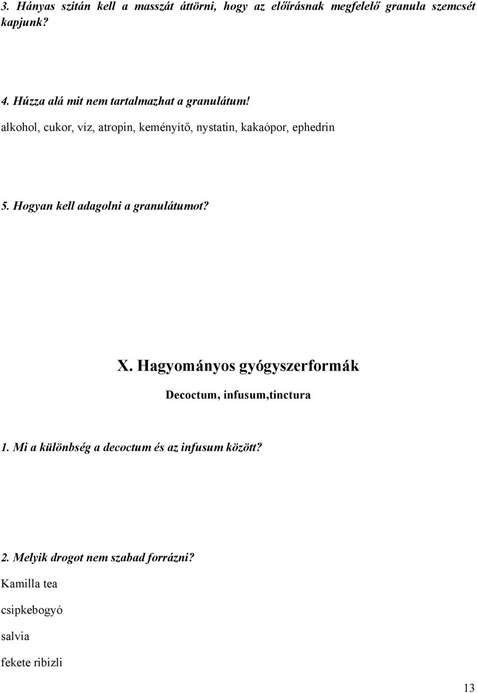 alkohol, cukor, víz, atropin, keményítő, nystatin, kakaópor, ephedrin 5. Hogyan kell adagolni a granulátumot? X.